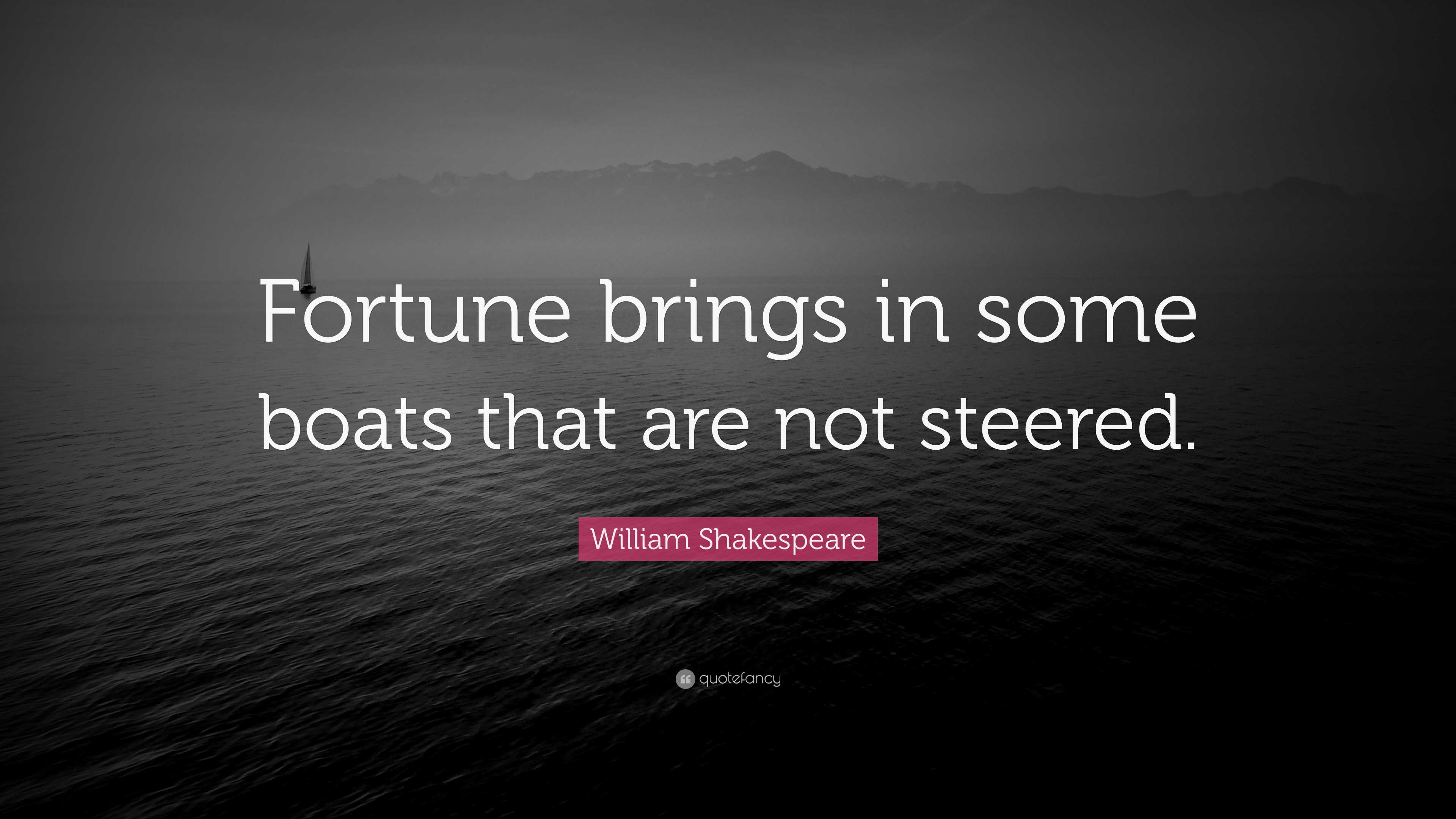 William Shakespeare Quote Fortune Brings In Some Boats That Are Not