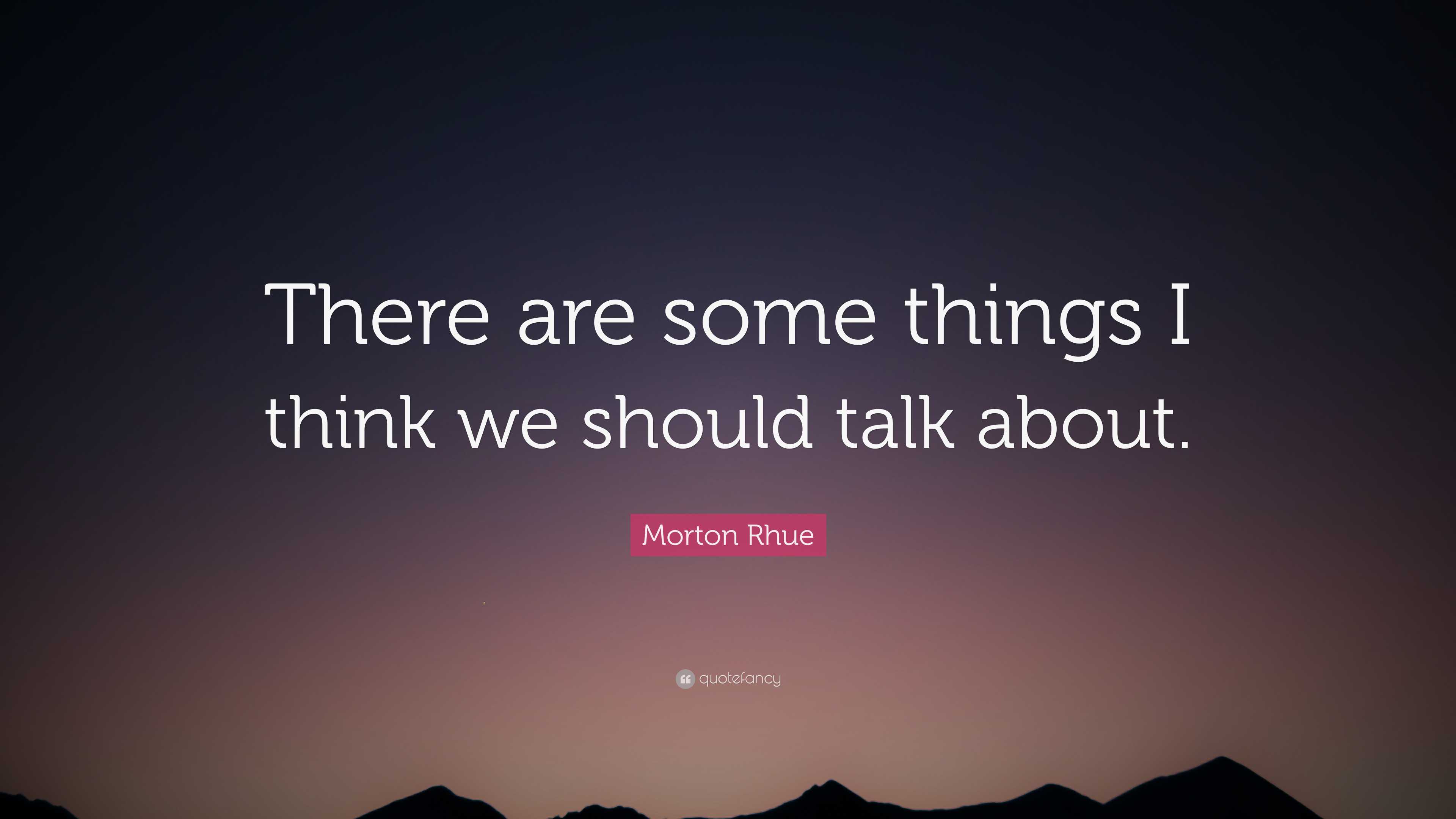 Morton Rhue Quote There Are Some Things I Think We Should Talk About