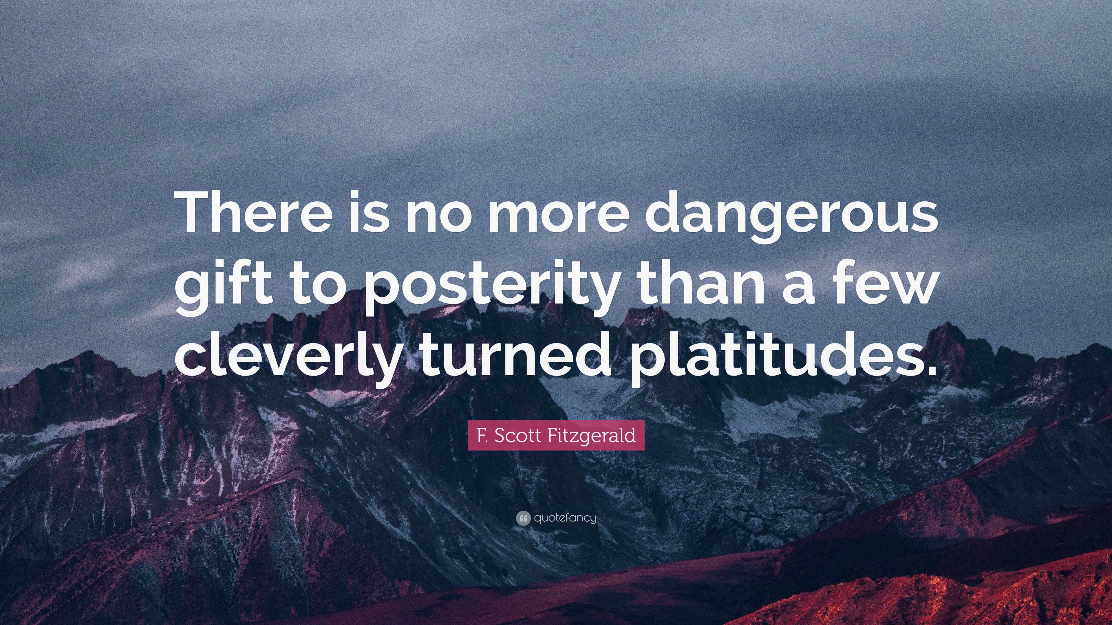 F Scott Fitzgerald Quote There Is No More Dangerous Gift To