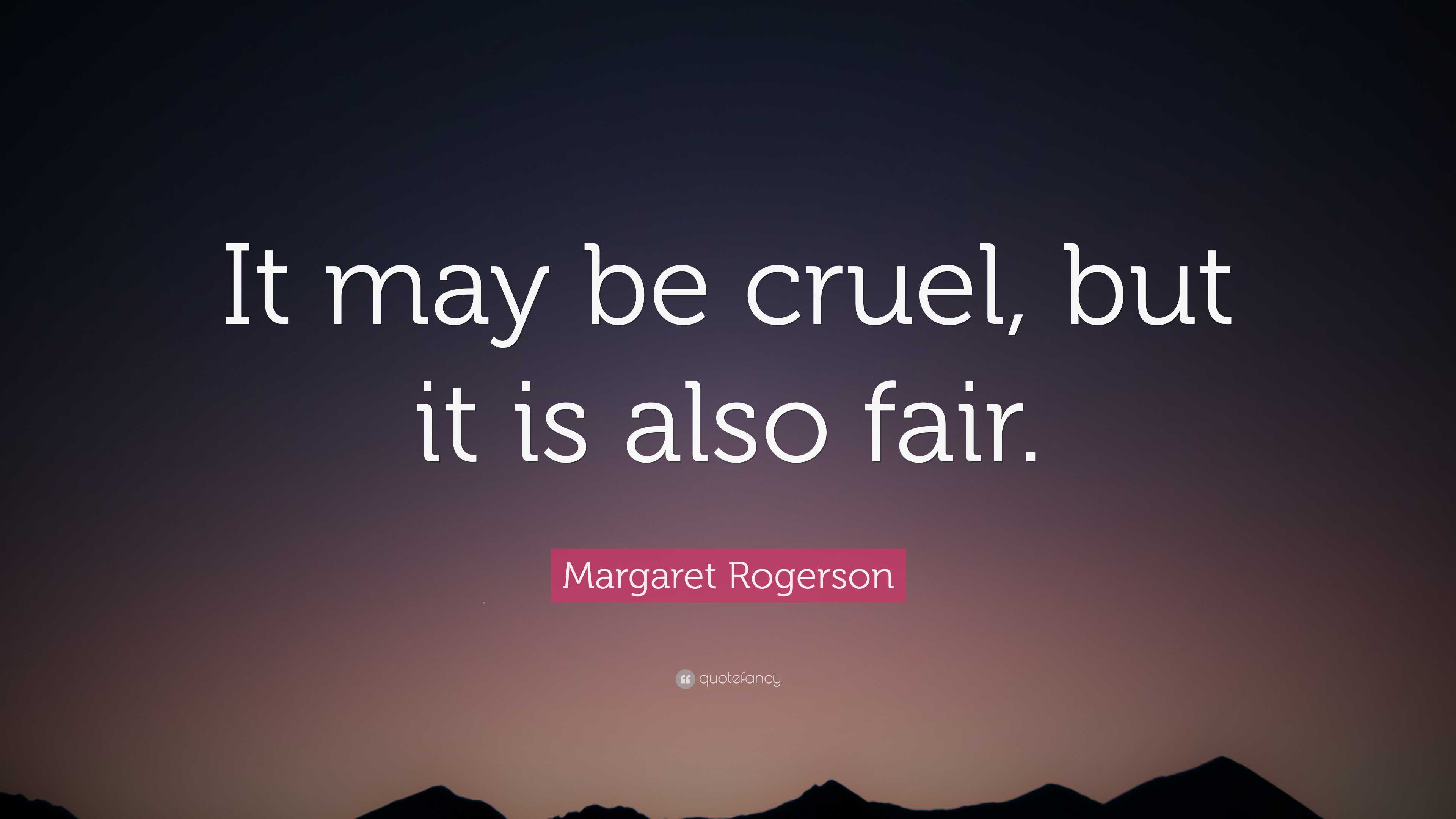 Margaret Rogerson Quote It May Be Cruel But It Is Also Fair