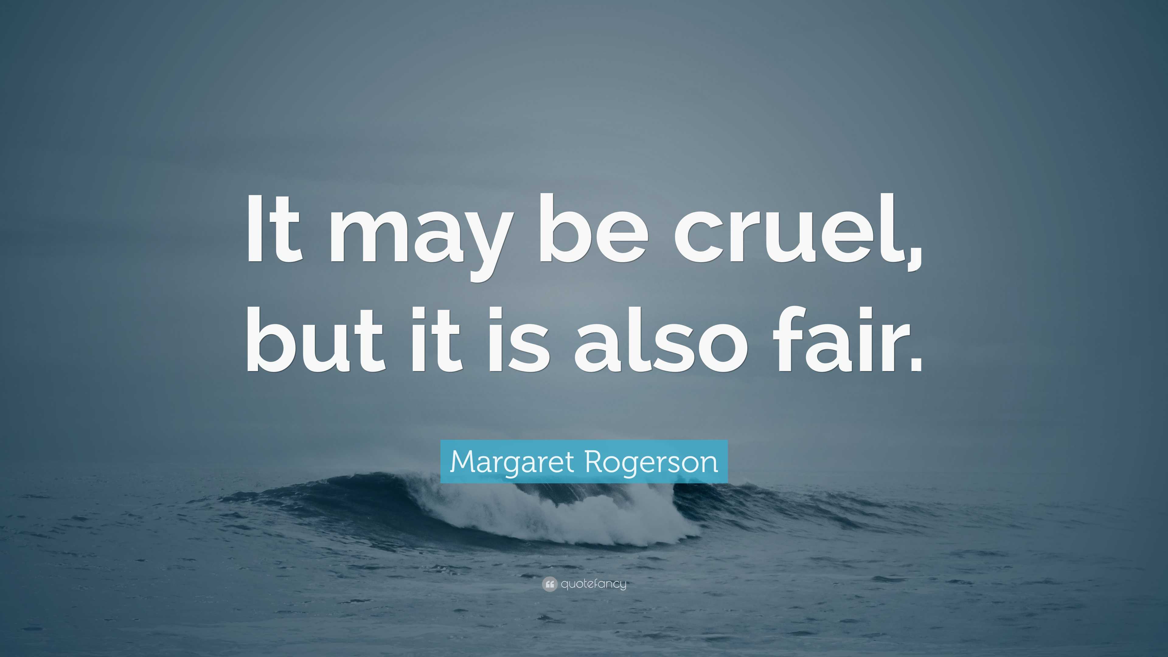 Margaret Rogerson Quote It May Be Cruel But It Is Also Fair