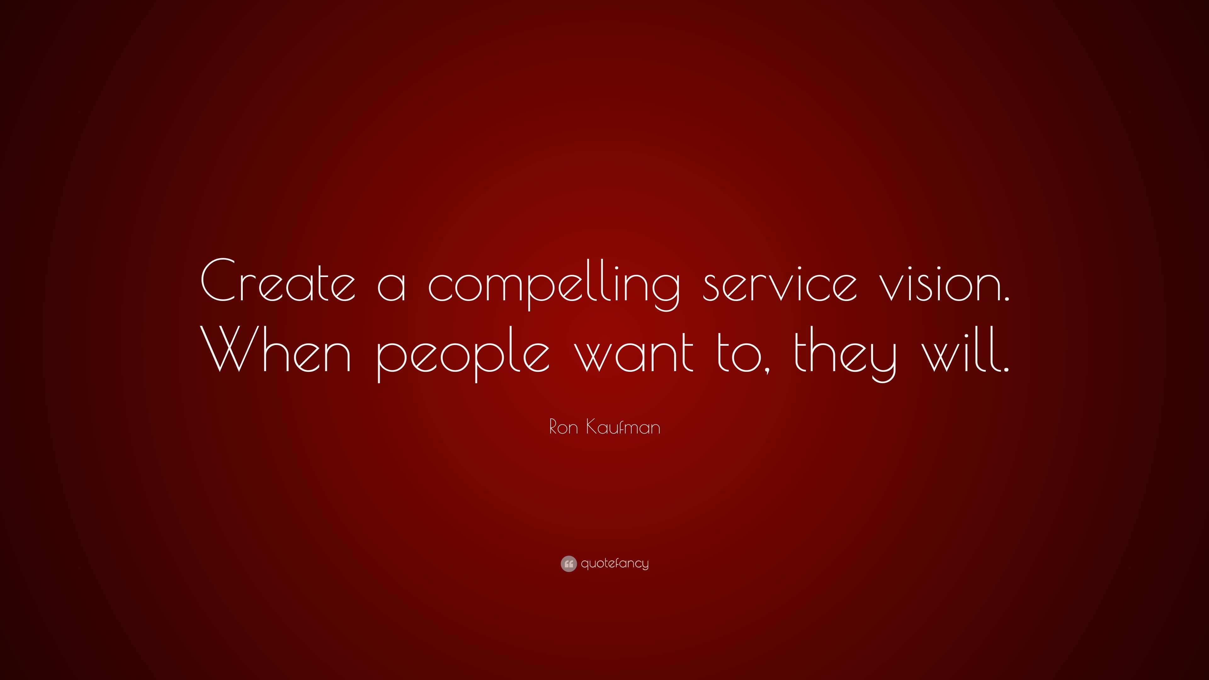 Ron Kaufman Quote Create A Compelling Service Vision When People