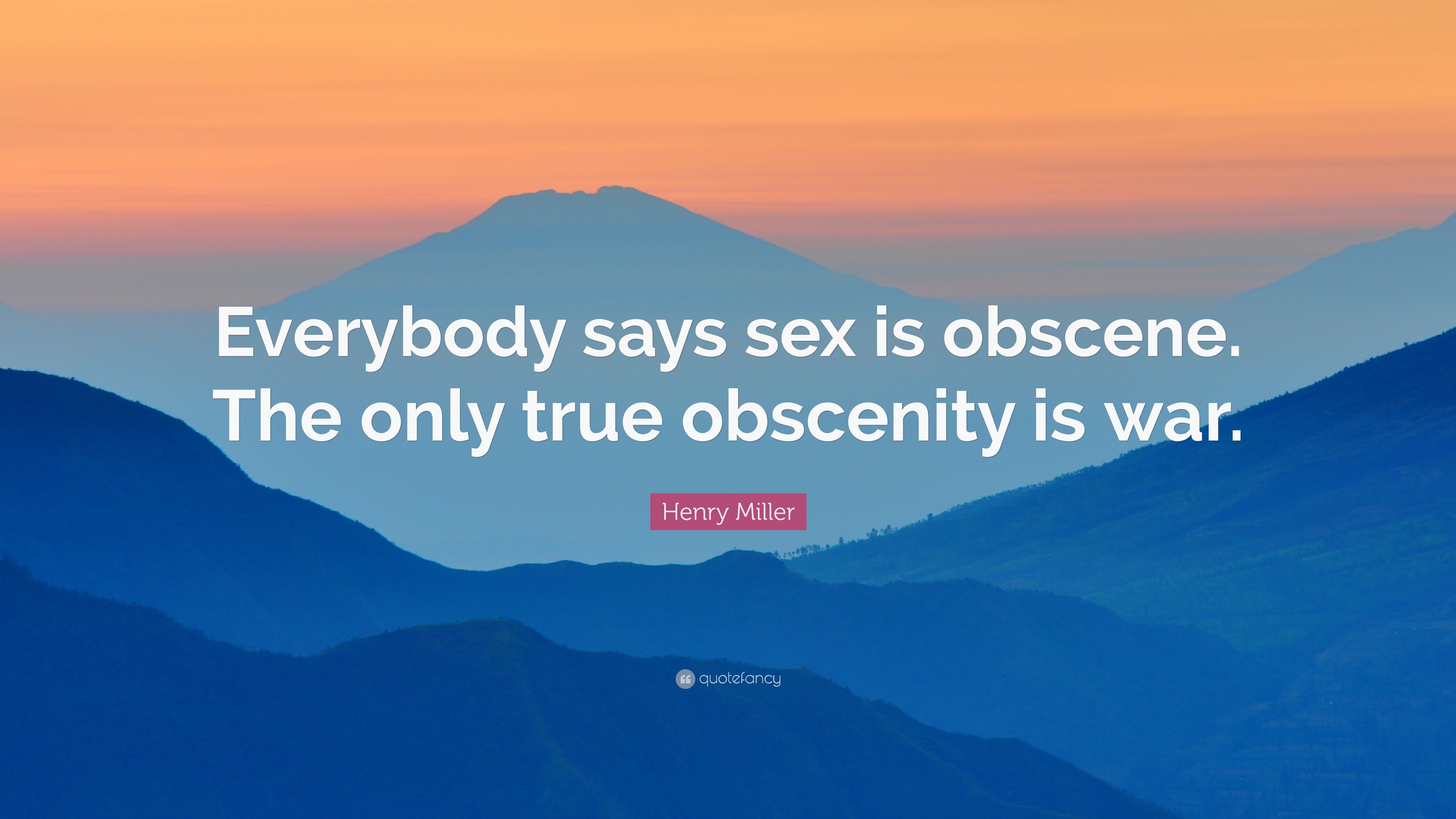 Henry Miller Quote Everybody Says Sex Is Obscene The Only True