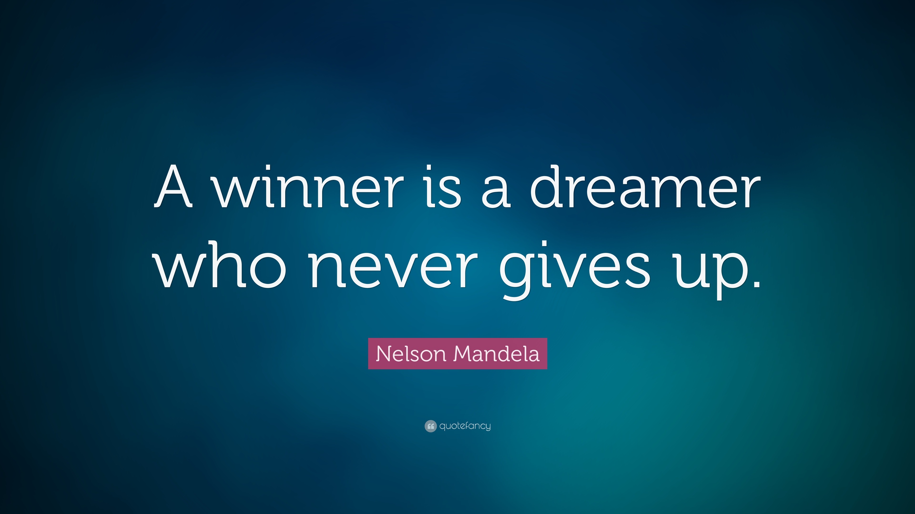 Nelson Mandela Quote: “a Winner Is A Dreamer Who Never Gives Up.” (15 