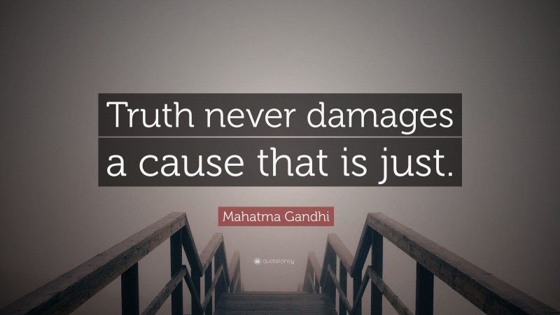 Mahatma Gandhi Quote Truth Never Damages A Cause That Is Just