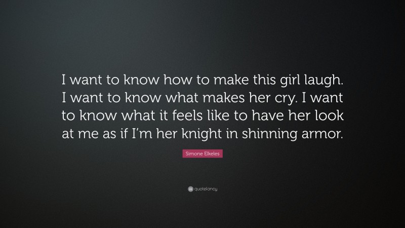 Simone Elkeles Quote I Want To Know How To Make This Girl Laugh I