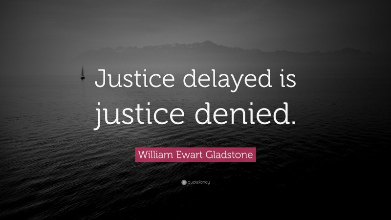 William Ewart Gladstone Quote Justice Delayed Is Justice Denied