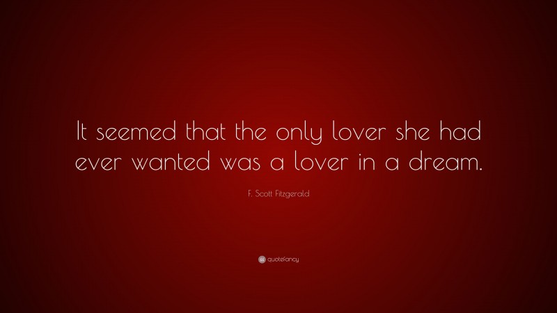 F Scott Fitzgerald Quote It Seemed That The Only Lover She Had Ever