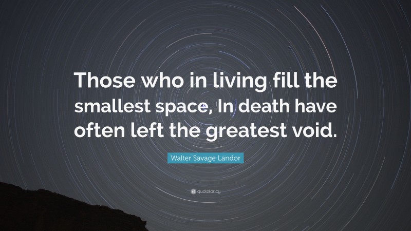 Walter Savage Landor Quote Those Who In Living Fill The Smallest