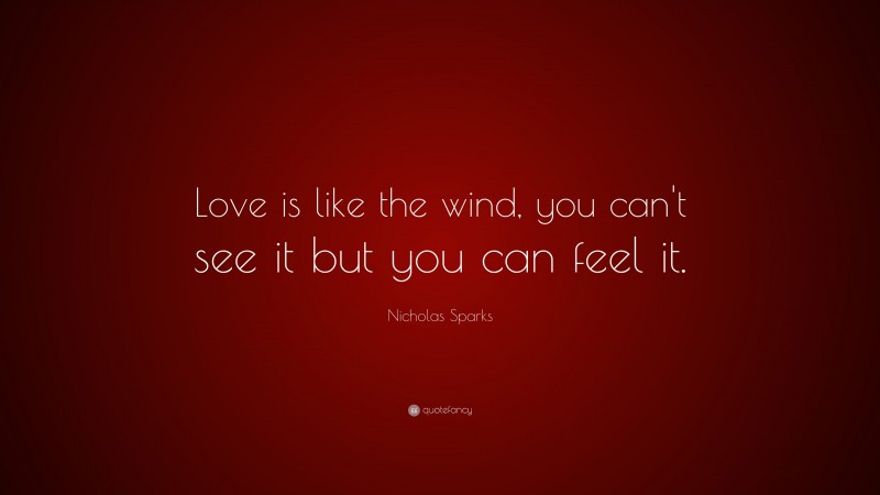 Nicholas Sparks Quote Love Is Like The Wind You Can T See It But You