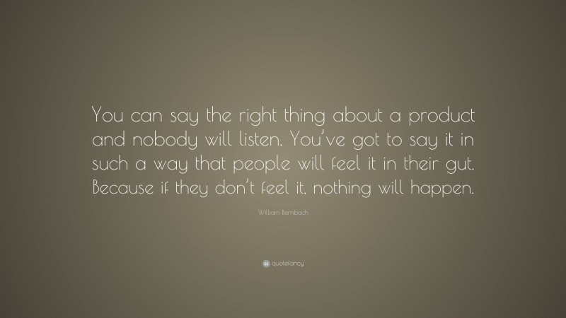 William Bernbach Quote You Can Say The Right Thing About A Product