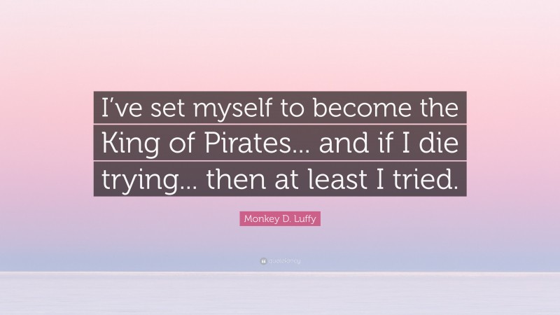 Monkey D Luffy Quote Ive Set Myself To Become The King Of Pirates