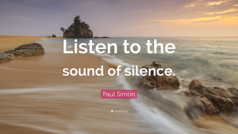 Paul Simon Quote Listen To The Sound Of Silence