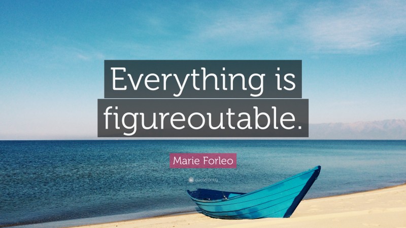 Marie Forleo Quote Everything Is Figureautable