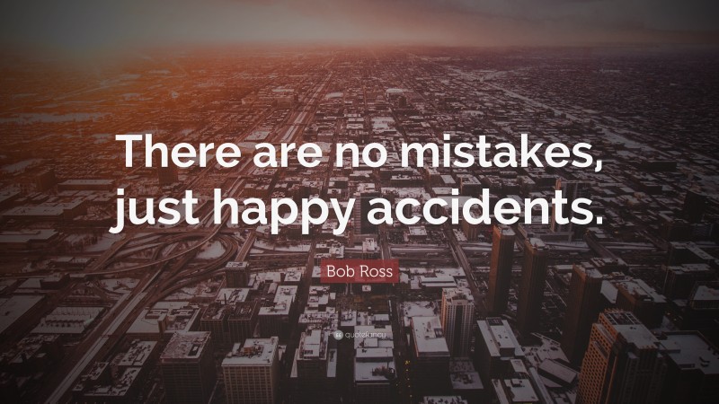 Bob Ross Quote There Are No Mistakes Just Happy Accidents