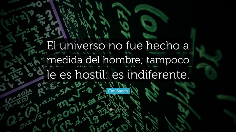 Carl Sagan Quote El Universo No Fue Hecho A Medida Del Hombre