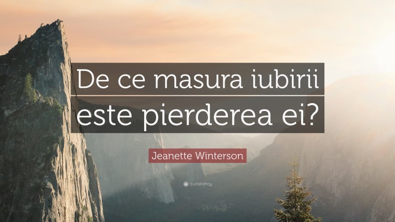 Jeanette Winterson Quote De Ce Masura Iubirii Este Pierderea Ei