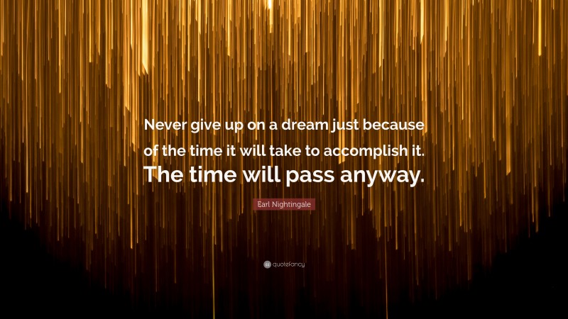 Earl Nightingale Quote Never Give Up On A Dream Just Because Of The