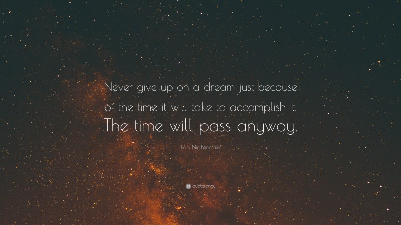 Earl Nightingale Quote Never Give Up On A Dream Just Because Of The