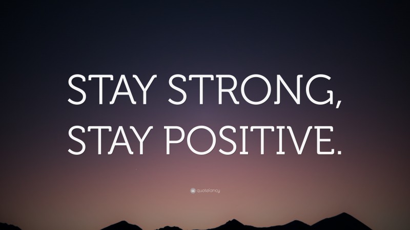 Stay Strong Stay Positive Wallpaper By Quotefancy