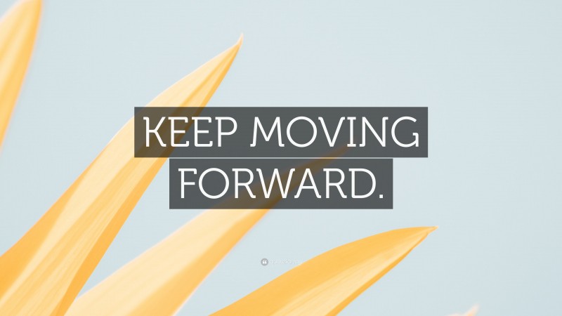 Keep Moving Forward Wallpaper By Quotefancy