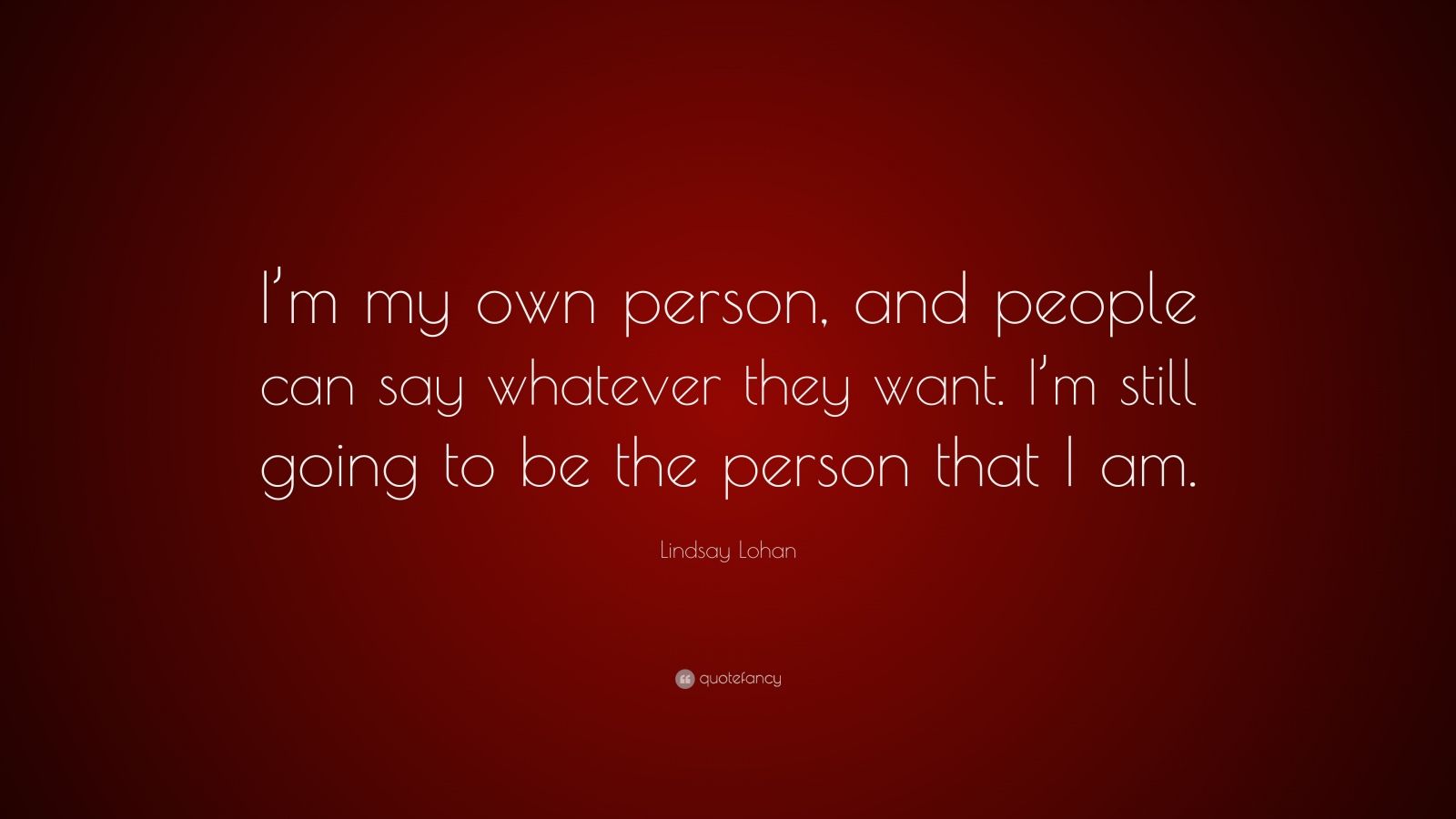 Lindsay Lohan Quote: “I’m my own person, and people can say whatever ...