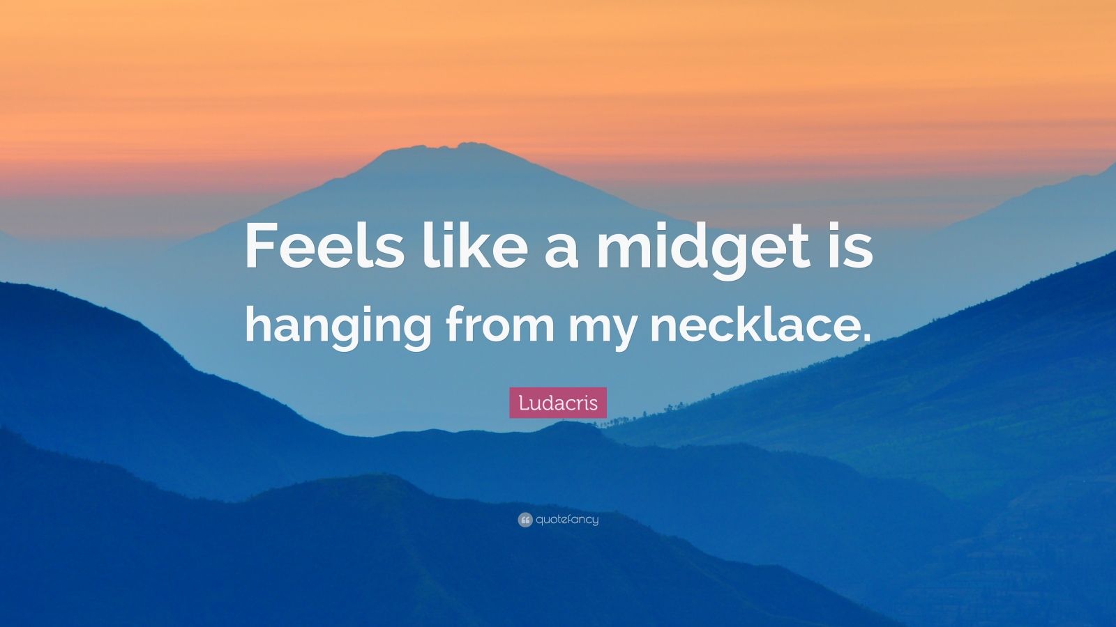 Ludacris Quote: "Feels like a midget is hanging from my ...