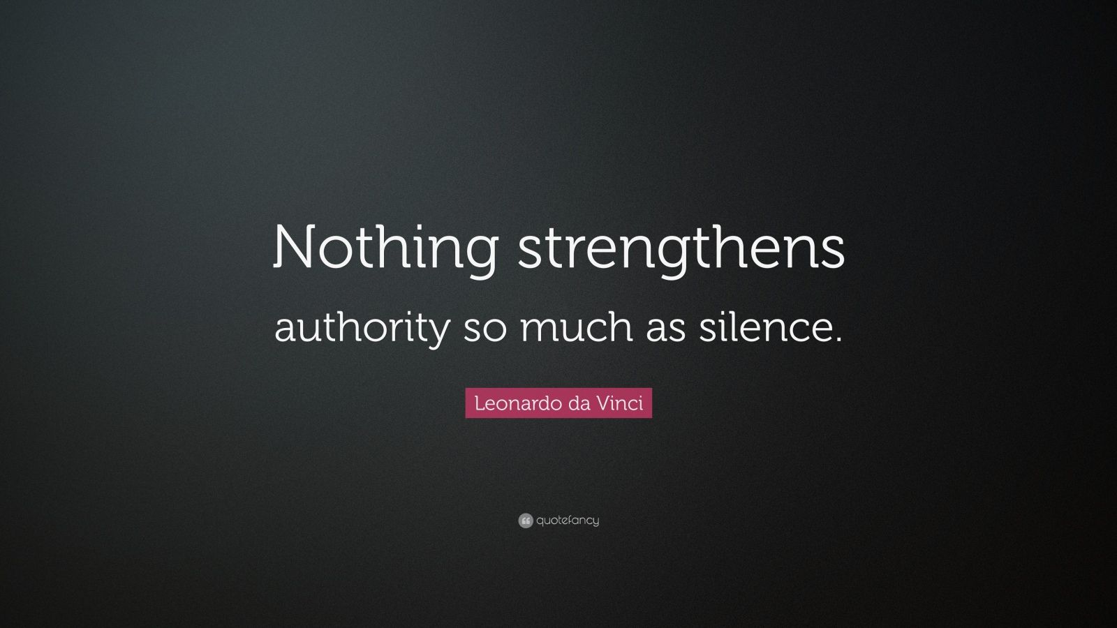 Leonardo da Vinci Quote “Nothing strengthens authority so much as