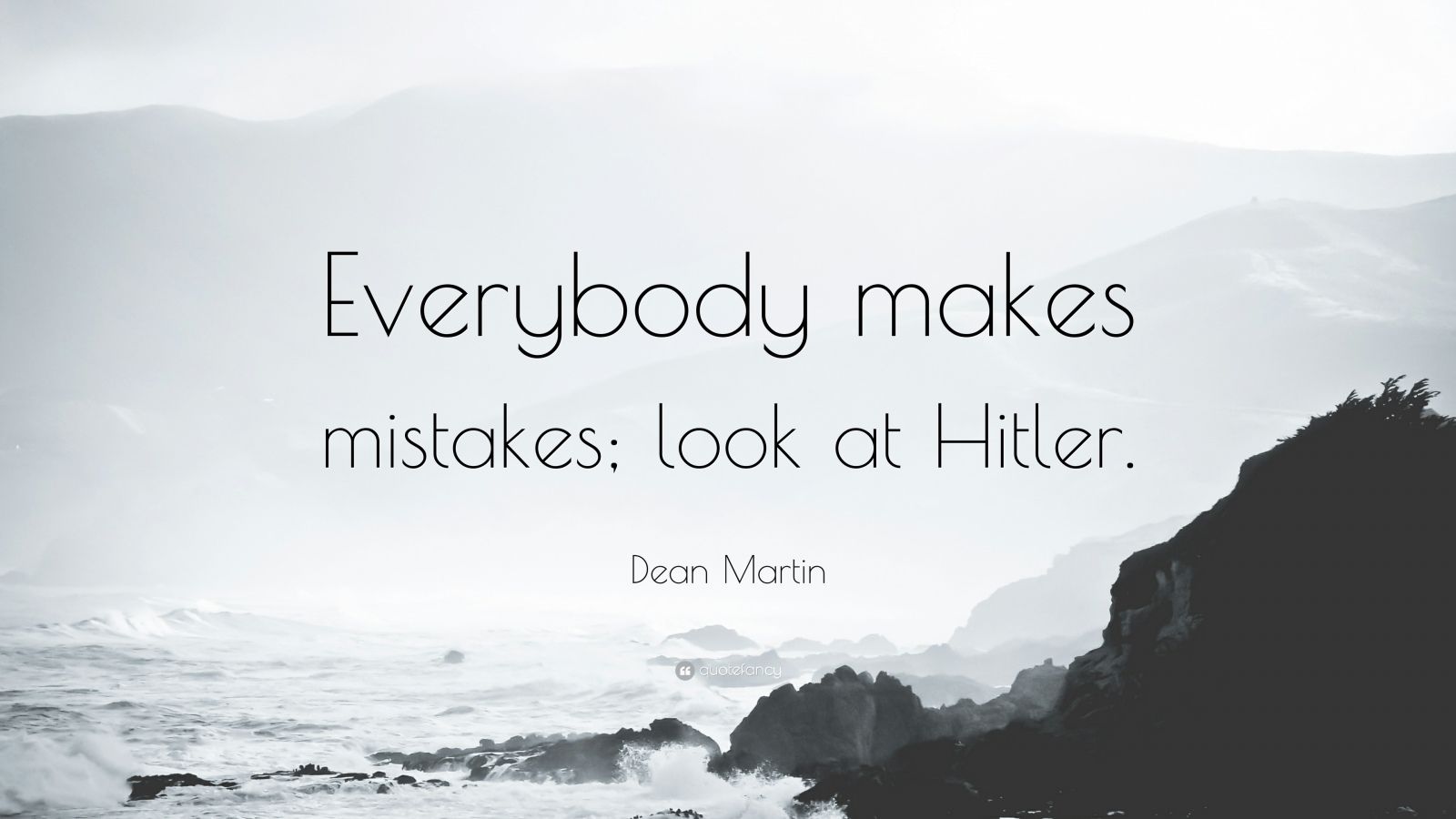 Dean Martin Quote: “Everybody makes mistakes; look at Hitler.”