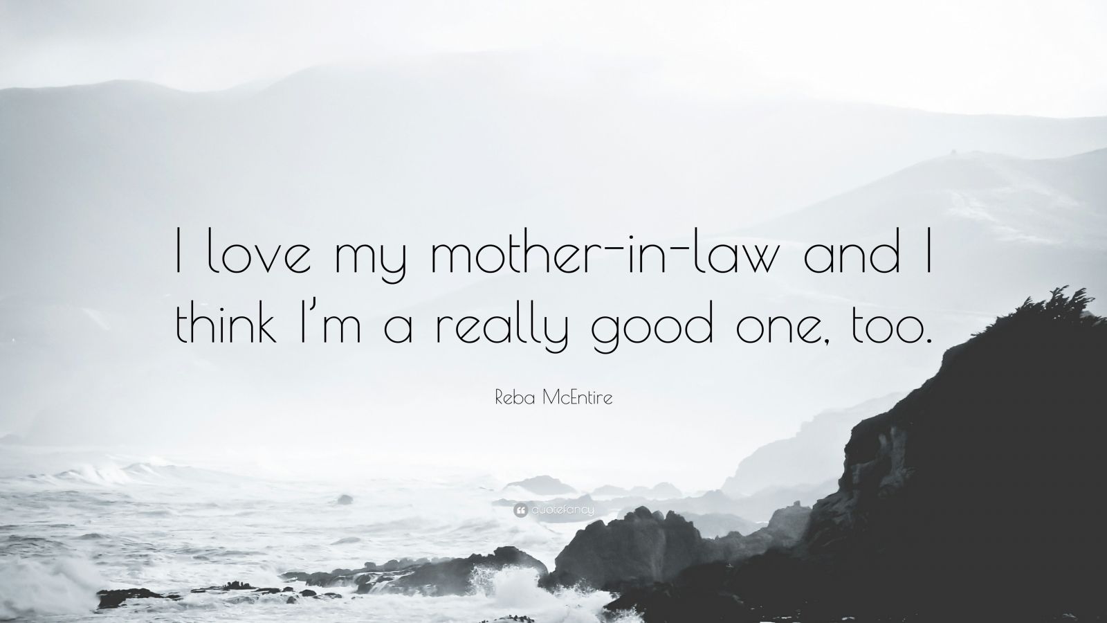 Reba McEntire Quote “I love my mother in law and I think