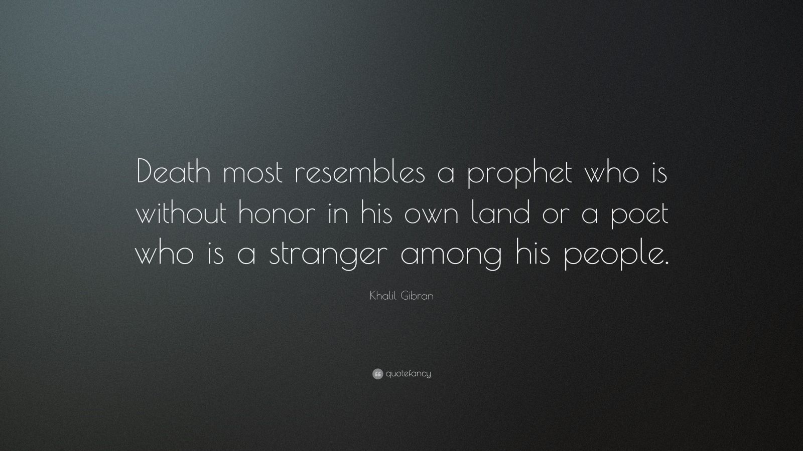 Khalil Gibran Quote: “Death most resembles a prophet who is without ...