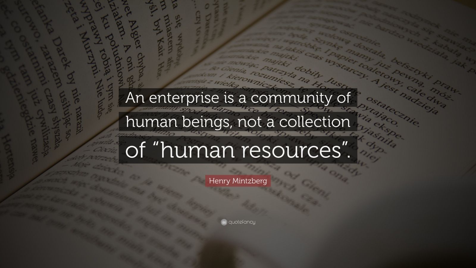 Henry Mintzberg Quote: “An enterprise is a community of human beings, not a  collection of “human resources”.”