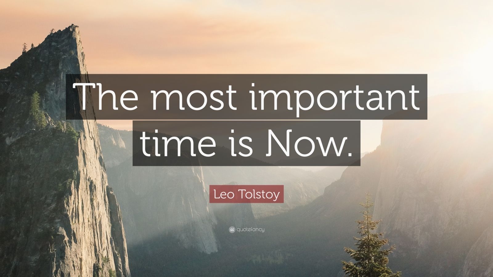 Leo Tolstoy Quote “The most important time is Now.”