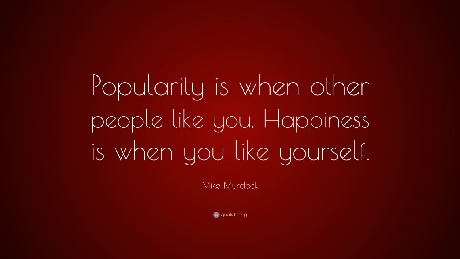 Mike Murdock Quote: “Popularity Is When Other People Like You ...