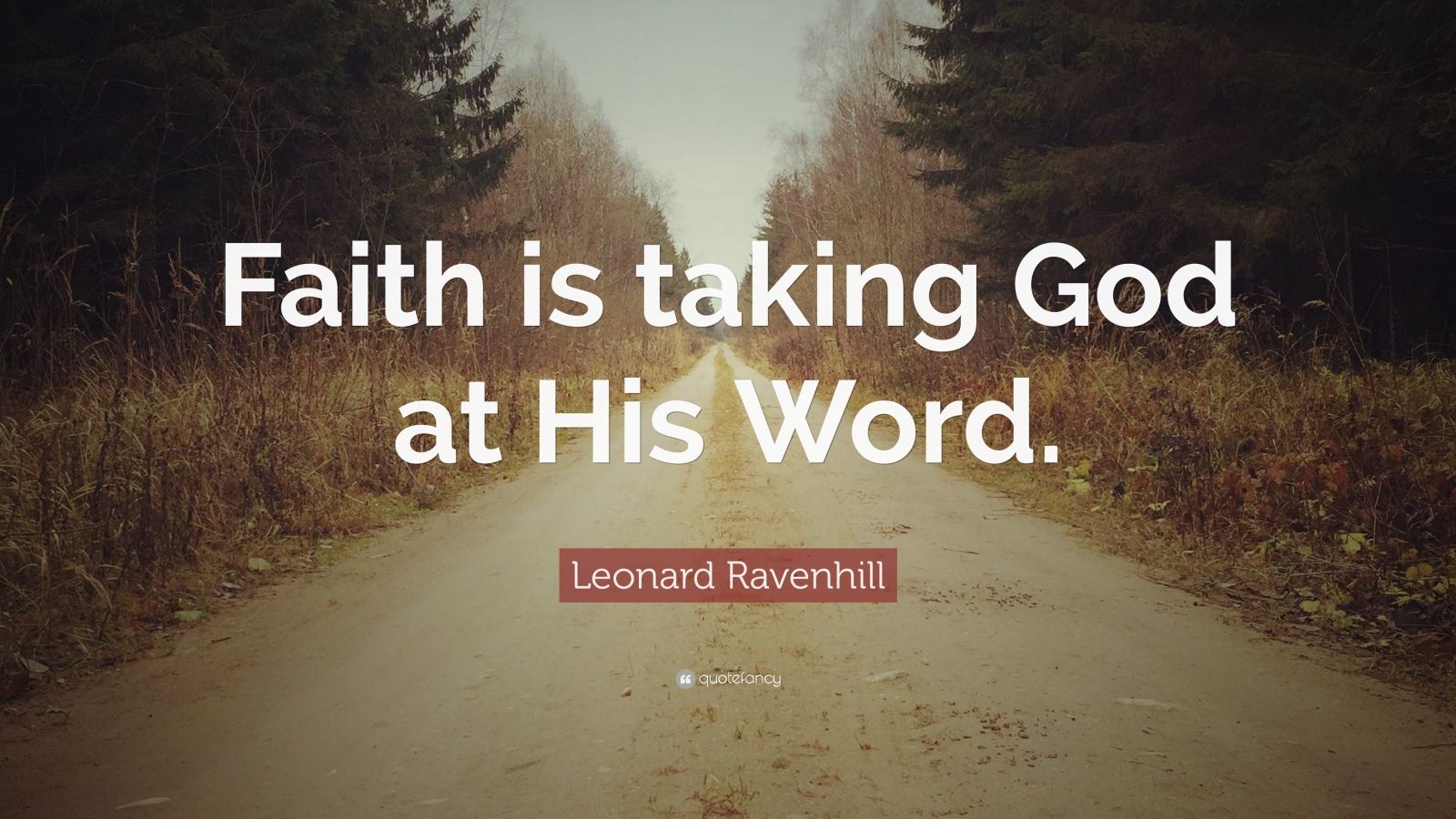 Leonard Ravenhill Quote: “Faith is taking God at His Word.” (12 ...