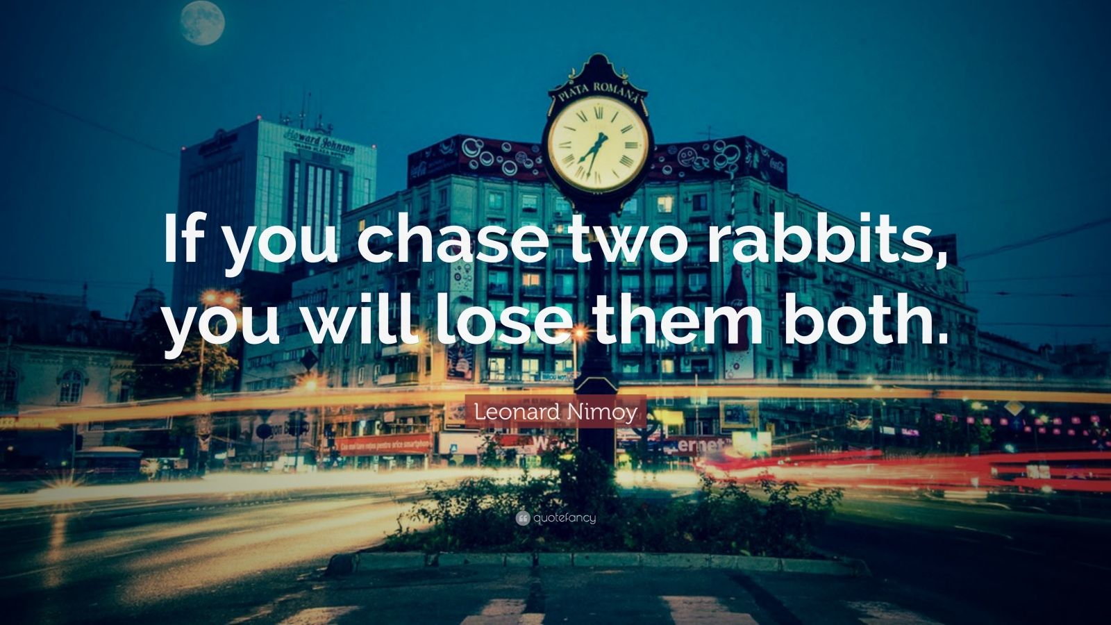Leonard Nimoy Quote “If you chase two rabbits, you will lose them both