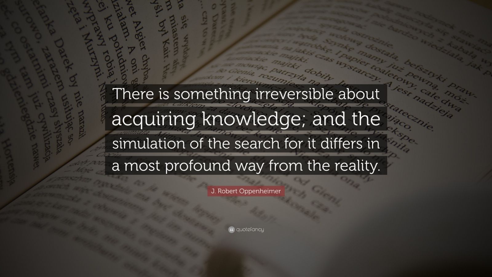 J. Robert Oppenheimer Quote: “There is something irreversible about ...