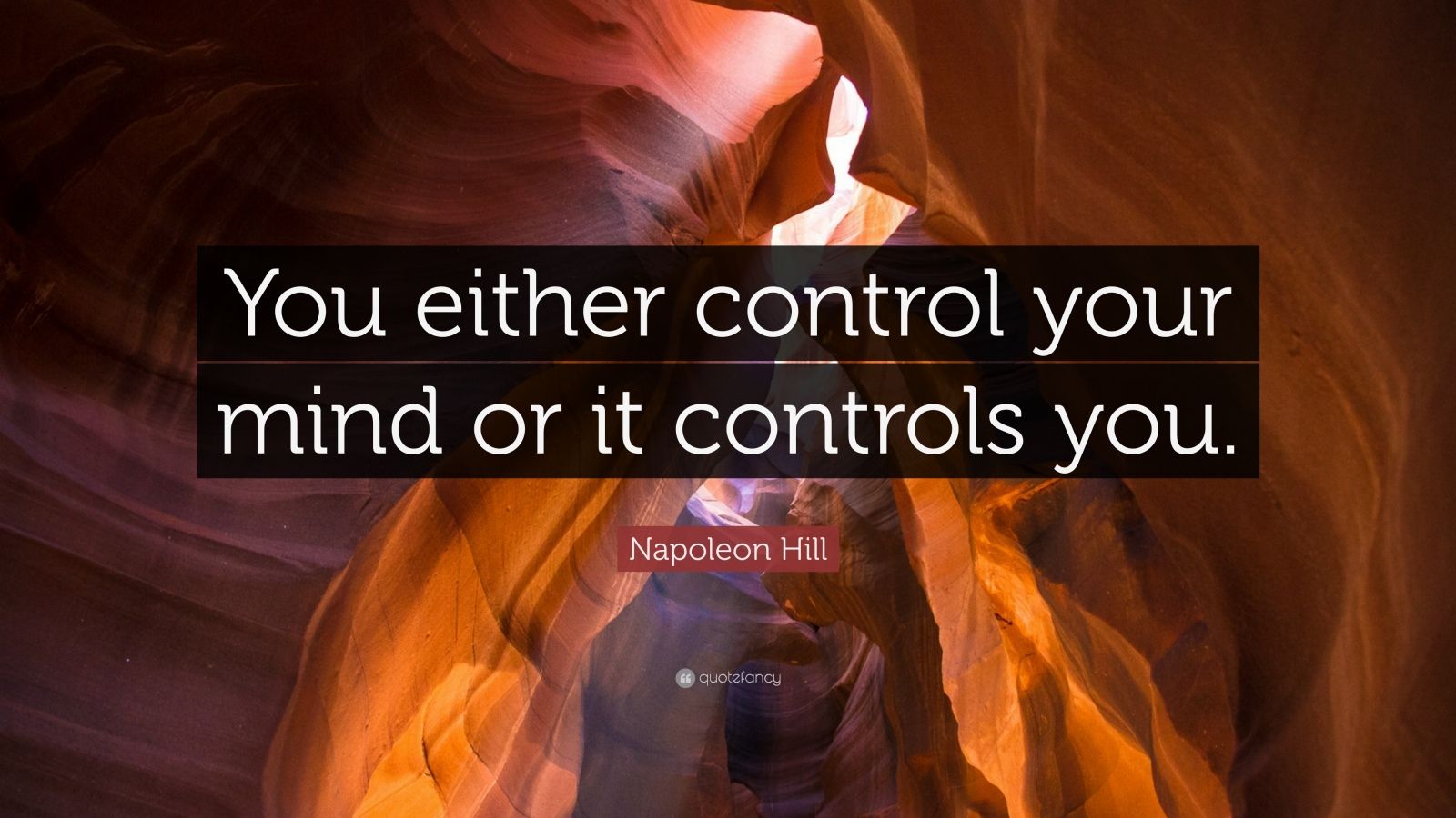 Napoleon Hill Quote “You either control your mind or it controls you