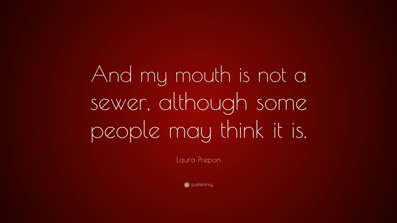 Laura Prepon Quote: “And my mouth is not a sewer, although some people ...