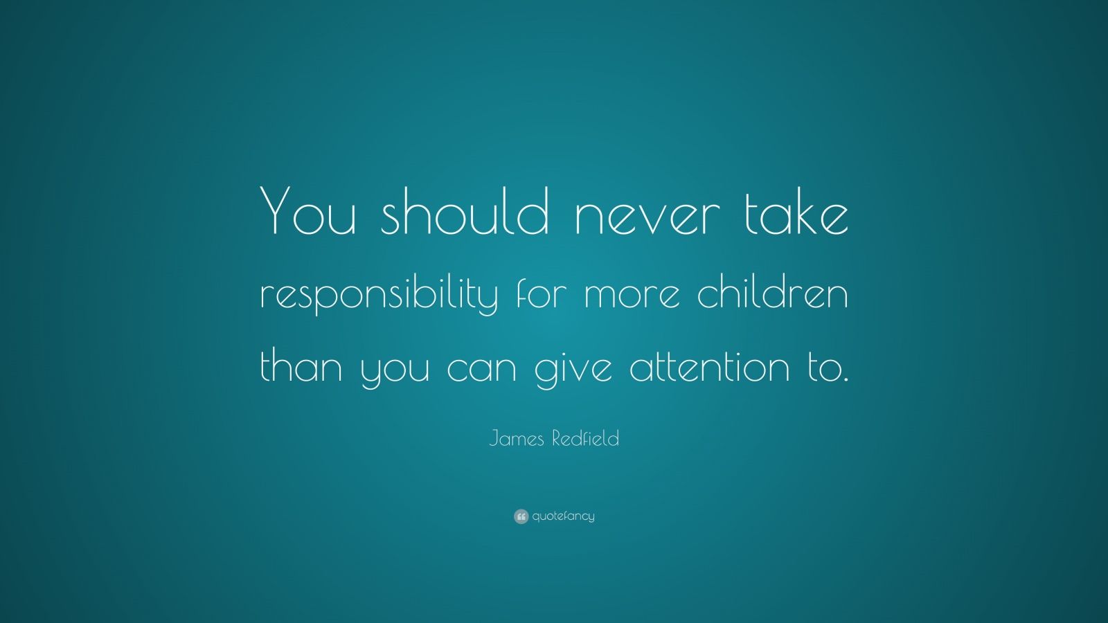 James Redfield Quote: “You should never take responsibility for more ...