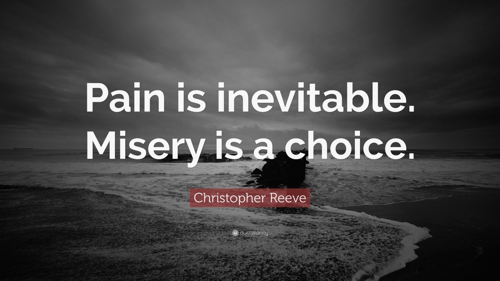 1066967 Christopher Reeve Quote Pain is inevitable Misery is a choice