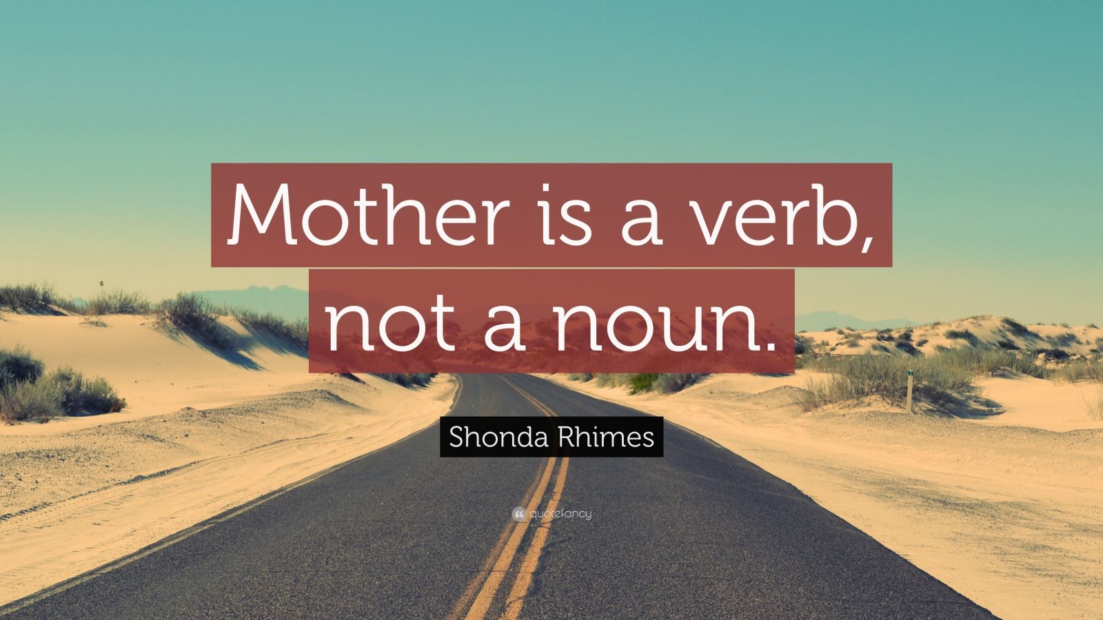 Shonda Rhimes Quote “Mother is a verb, not a noun.”