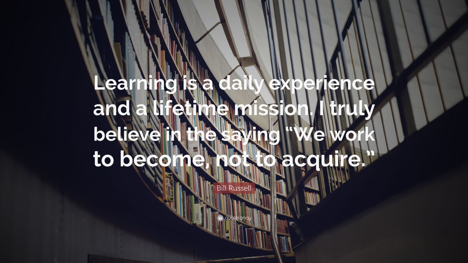 Bill Russell Quote: “Learning is a daily experience and a lifetime ...