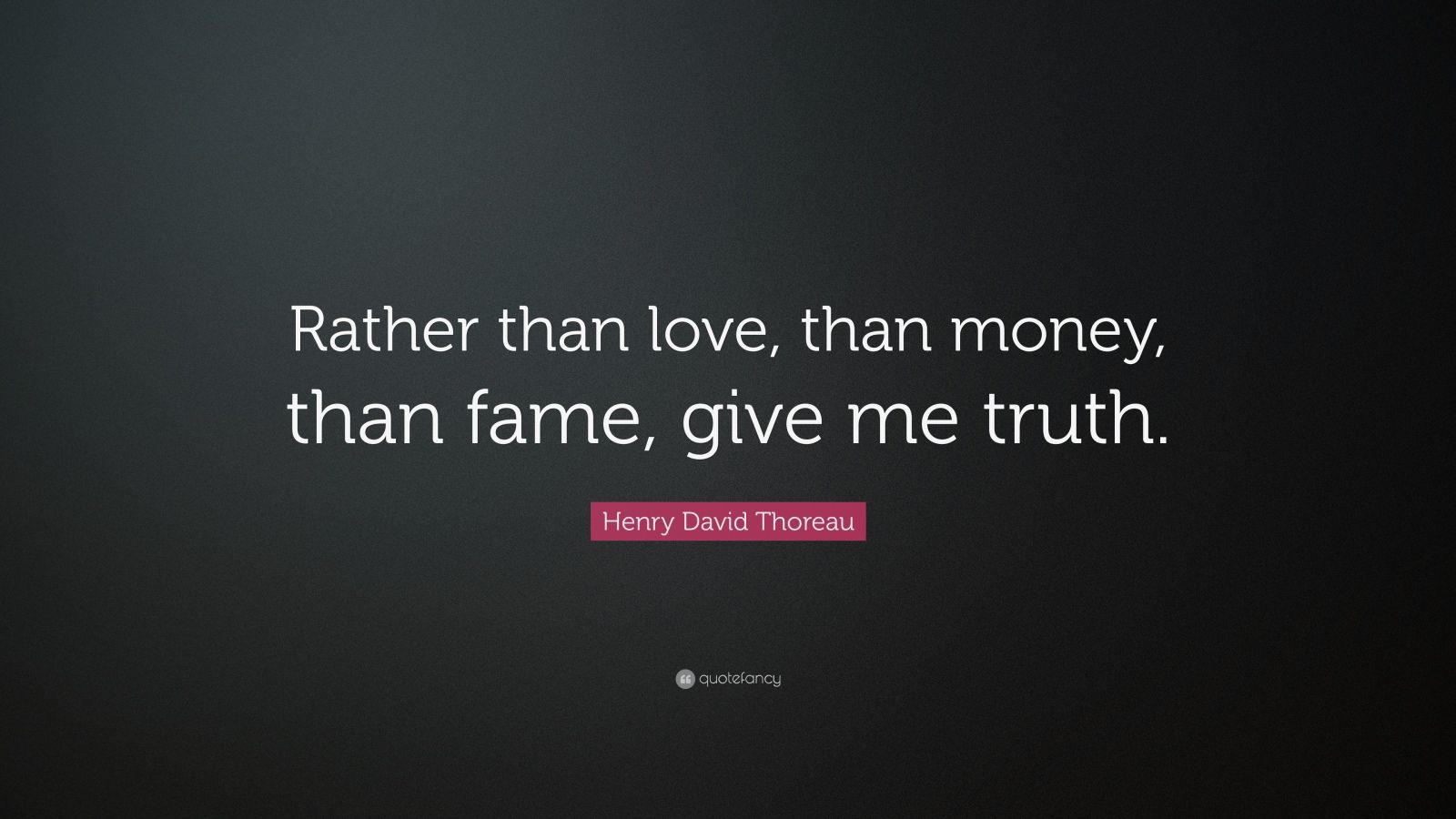 Henry David Thoreau Quote: “Rather than love, than money, than fame ...