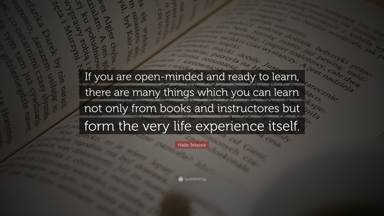 Haile Selassie Quote: “If you are open-minded and ready to learn, there ...