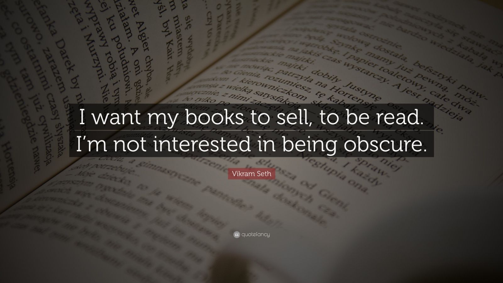 Vikram Seth Quote: “i Want My Books To Sell, To Be Read. I’m Not 