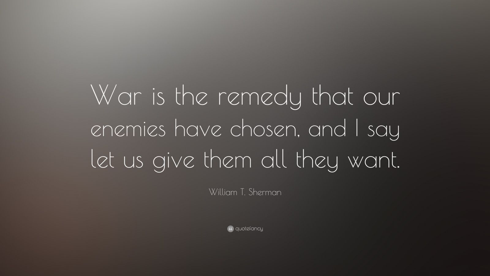 William T. Sherman Quote: “war Is The Remedy That Our Enemies Have 