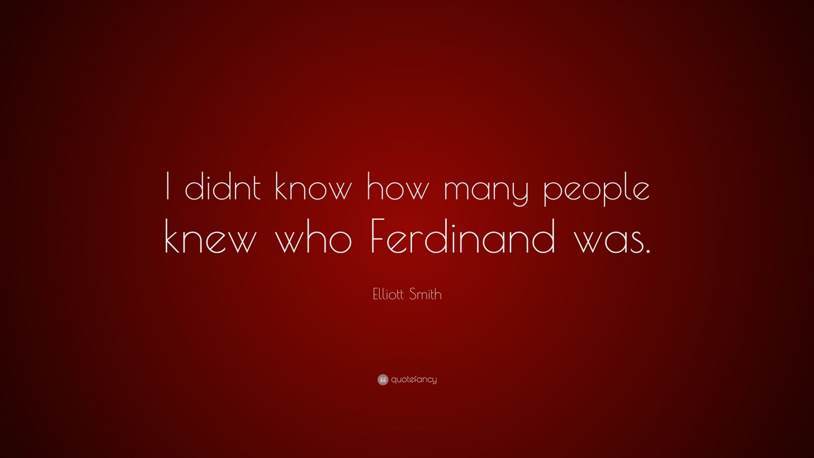 Elliott Smith Quote: "I didnt know how many people knew who Ferdinand was." (7 wallpapers ...