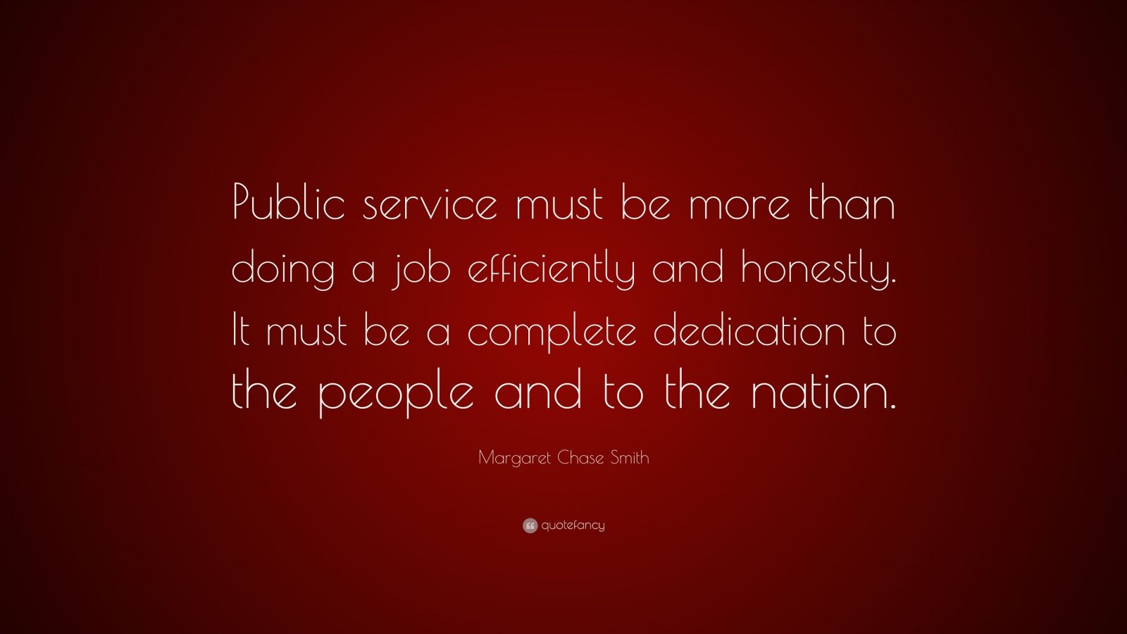 Margaret Chase Smith Quote: “Public service must be more than doing a ...