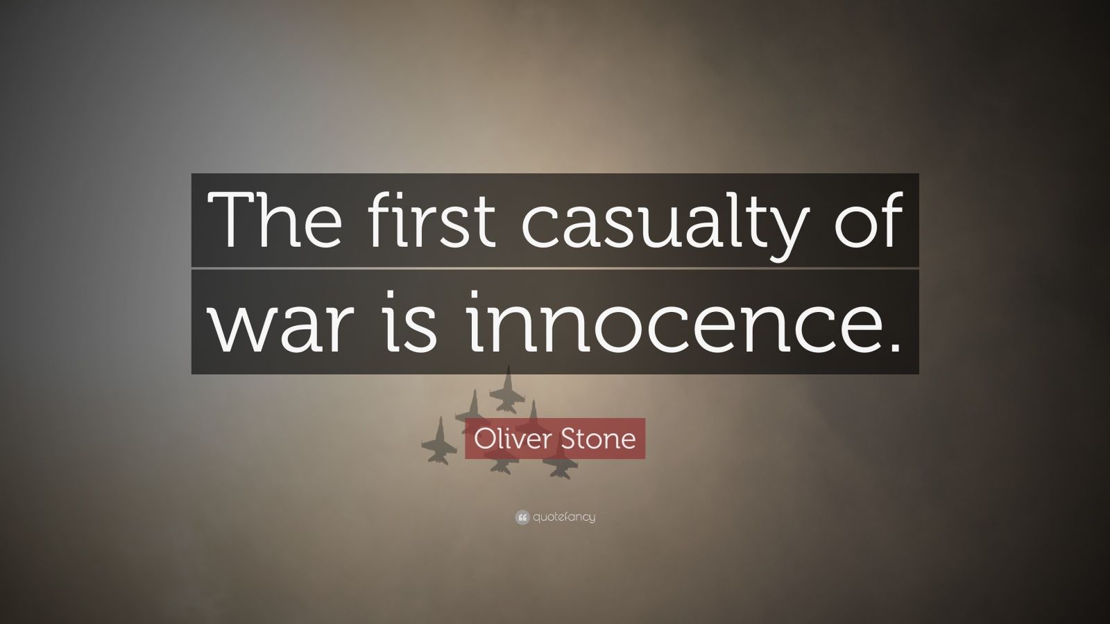 Oliver Stone Quote: “The first casualty of war is innocence.” (10